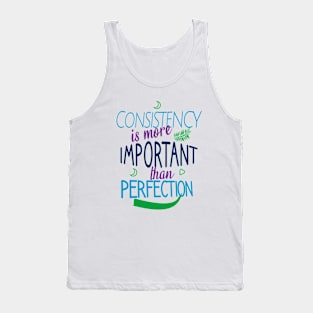 Consistency is more important than perfection Tank Top